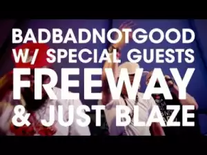 Video: BADBADNOTGOOD, Freeway & Just Blaze - What We Do (Live at SXSW)